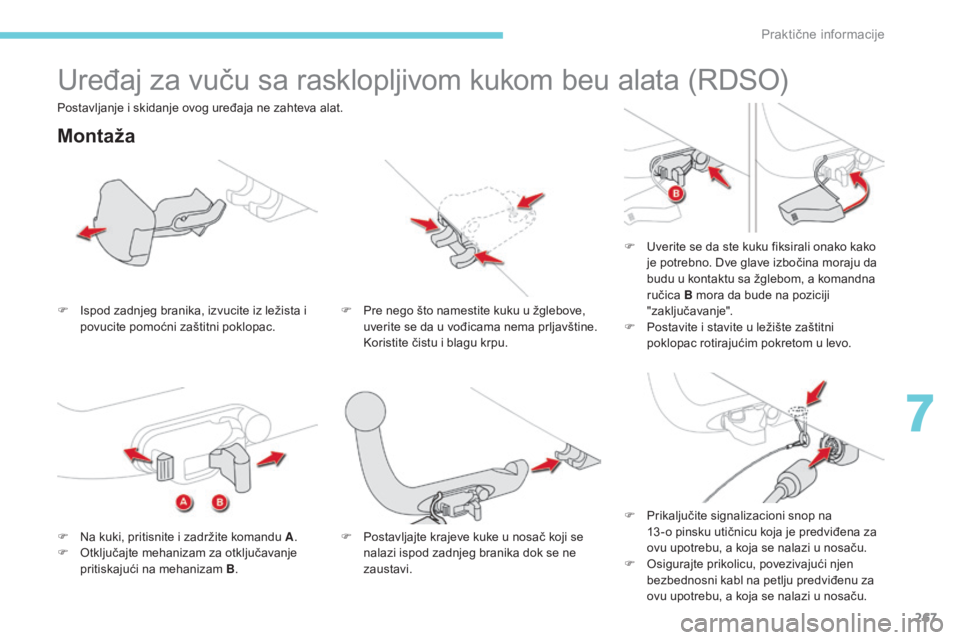 CITROEN C4 SPACETOURER 2018 Priručnik (in Serbian) 267
C4-Picasso-II_sr_Chap07_info-pratiques_ed02-2016
Uređaj za vuču sa rasklopljivom kukom beu alata (RDSO)
Montaža
F Ispod zadnjeg branika, izvucite iz ležista i povucite pomoćni zaštitni poklo CITROEN C4 SPACETOURER 2018 Priručnik (in Serbian) 267
C4-Picasso-II_sr_Chap07_info-pratiques_ed02-2016
Uređaj za vuču sa rasklopljivom kukom beu alata (RDSO)
Montaža
F Ispod zadnjeg branika, izvucite iz ležista i povucite pomoćni zaštitni poklo