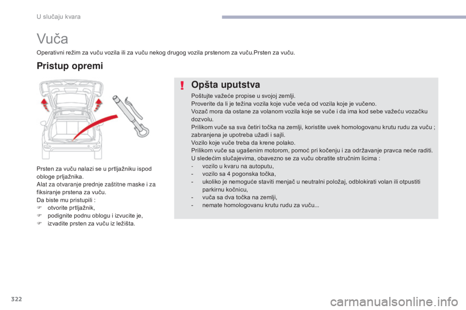 CITROEN C4 SPACETOURER 2018 Priručnik (in Serbian) 322
C4-Picasso-II_sr_Chap08_en-cas-panne_ed02-2016
Vuč a
Prsten za vuču nalazi se u prtljažniku ispod
obloge prljažnika.
Alat za otvaranje prednje zaštitne maske i za
fiksiranje prstena za vuč CITROEN C4 SPACETOURER 2018 Priručnik (in Serbian) 322
C4-Picasso-II_sr_Chap08_en-cas-panne_ed02-2016
Vuč a
Prsten za vuču nalazi se u prtljažniku ispod
obloge prljažnika.
Alat za otvaranje prednje zaštitne maske i za
fiksiranje prstena za vuč