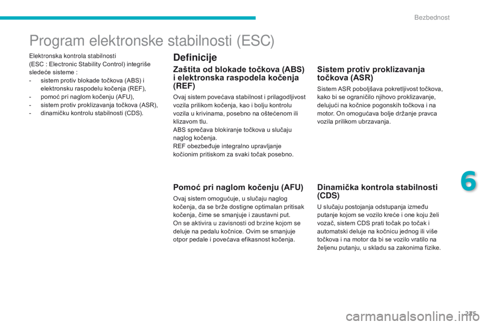 CITROEN C4 SPACETOURER 2016 Priručnik (in Serbian) 225
C4-Picasso-II_sr_Chap06_securite_ed01-2016
Elektronska kontrola stabilnosti
(ESC : Electronic Stability Control) integriše
sledeće sisteme
:
-
s
istem protiv blokade točkova (ABS) i
e CITROEN C4 SPACETOURER 2016 Priručnik (in Serbian) 225
C4-Picasso-II_sr_Chap06_securite_ed01-2016
Elektronska kontrola stabilnosti
(ESC : Electronic Stability Control) integriše
sledeće sisteme
:
-
s
istem protiv blokade točkova (ABS) i
e
