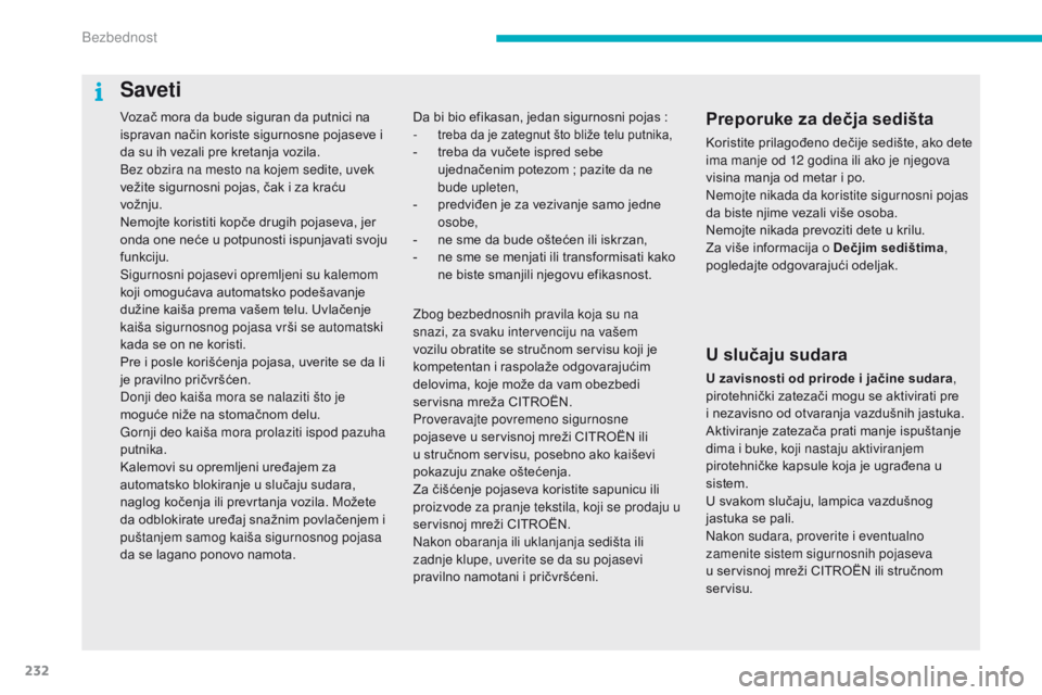 CITROEN C4 SPACETOURER 2016 Priručnik (in Serbian) 232
C4-Picasso-II_sr_Chap06_securite_ed01-2016
Vozač mora da bude siguran da putnici na
ispravan način koriste sigurnosne pojaseve i
da su ih vezali pre kretanja vozila.
Bez obzira na mesto na koj CITROEN C4 SPACETOURER 2016 Priručnik (in Serbian) 232
C4-Picasso-II_sr_Chap06_securite_ed01-2016
Vozač mora da bude siguran da putnici na
ispravan način koriste sigurnosne pojaseve i
da su ih vezali pre kretanja vozila.
Bez obzira na mesto na koj