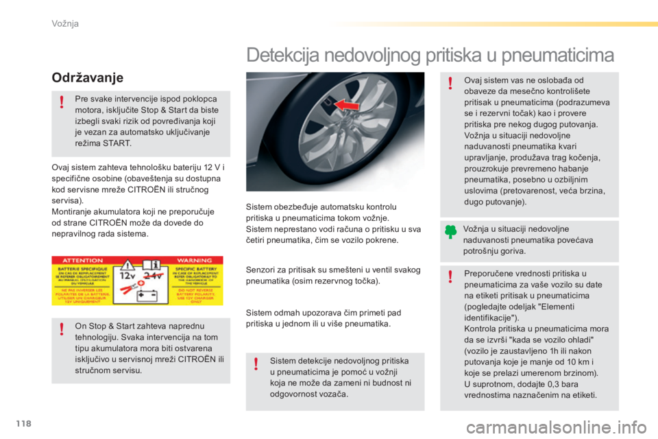 CITROEN C5 2016  Priručnik (in Serbian) 118
C5_sr_Chap04_conduite_ed01-2015
detekcija nedovoljnog pritiska u pneumaticima
sistem obezbeđuje automatsku kontrolu 
pritiska u pneumaticima tokom vožnje.
si
stem neprestano vodi računa o priti