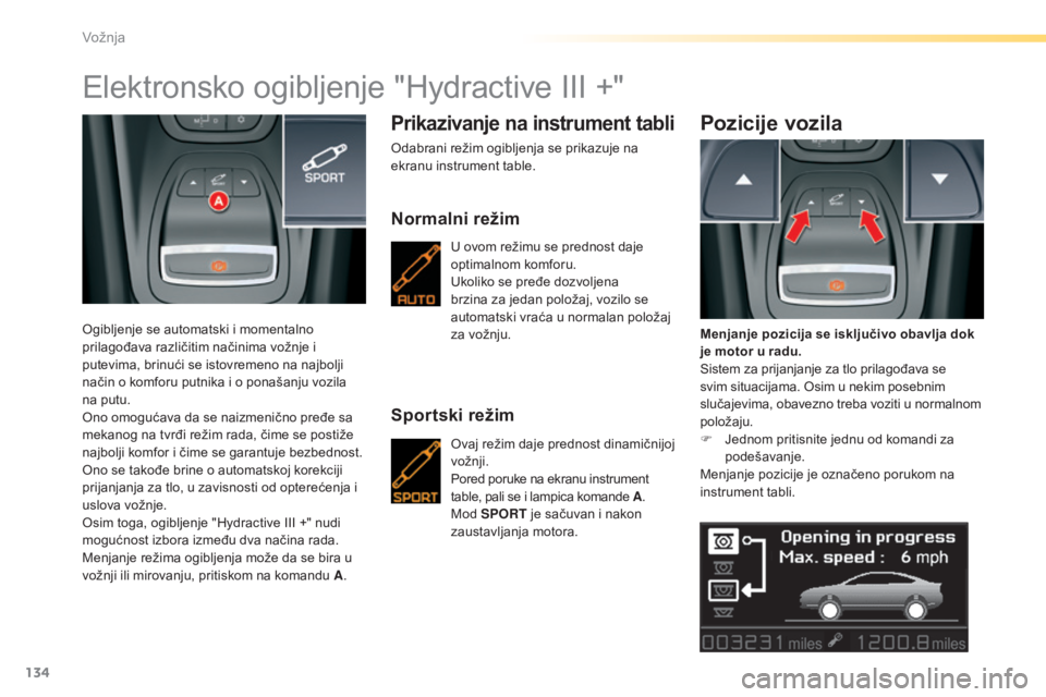 CITROEN C5 2016 Priručnik (in Serbian) 134
C5_sr_Chap04_conduite_ed01-2015
elektronsko ogibljenje "Hydractive iii +"
ogibljenje se automatski i momentalno
prilagođava različitim načinima vožnje i
putevima, brinući se istovr CITROEN C5 2016 Priručnik (in Serbian) 134
C5_sr_Chap04_conduite_ed01-2015
elektronsko ogibljenje "Hydractive iii +"
ogibljenje se automatski i momentalno
prilagođava različitim načinima vožnje i
putevima, brinući se istovr