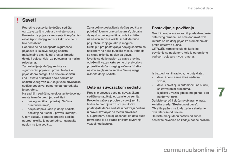 CITROEN C5 2016 Priručnik (in Serbian) 171
C5_sr_Chap07_securite-enfant_ed01-2015
Saveti
Dete na suvozačkom sedištu
Propisi o prevozu dece na suvozačkom
sedištu se razlikuju od zemlje do zemlje.
Proverite važeće propise u svojoj ze CITROEN C5 2016 Priručnik (in Serbian) 171
C5_sr_Chap07_securite-enfant_ed01-2015
Saveti
Dete na suvozačkom sedištu
Propisi o prevozu dece na suvozačkom
sedištu se razlikuju od zemlje do zemlje.
Proverite važeće propise u svojoj ze