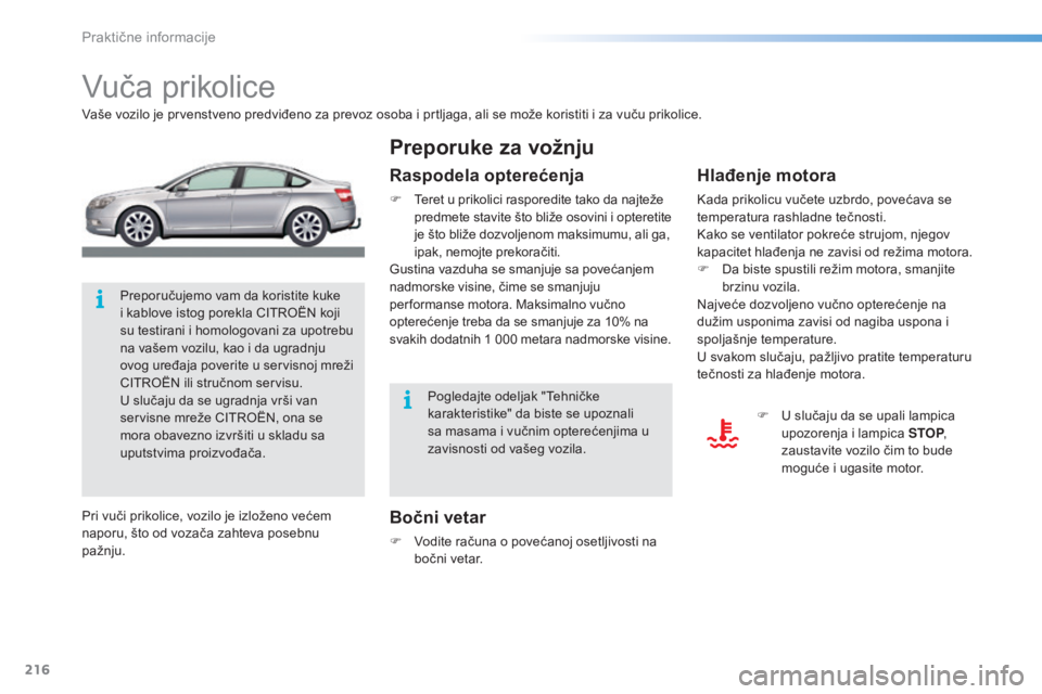 CITROEN C5 2016  Priručnik (in Serbian) 216
C5_sr_Chap08_information_ed01-2015
Vuča prikolice
Vaše vozilo je prvenstveno predviđeno za prevoz osoba i prtljaga, ali se može koristiti i za vuču prikolice.
Bočni vetar
F Vodite računa o 