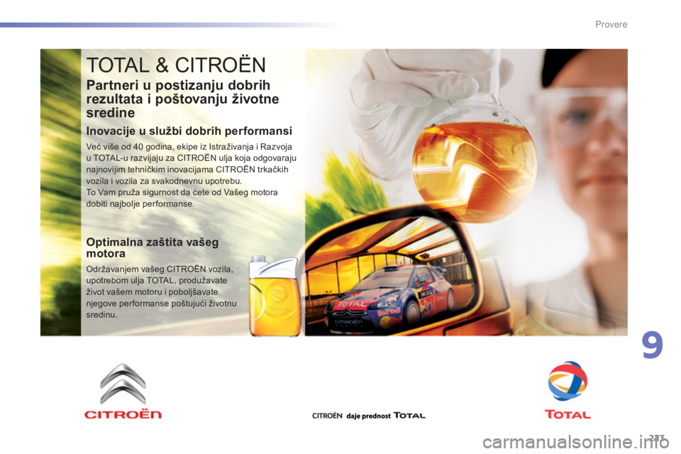CITROEN C5 2016  Priručnik (in Serbian) 223
C5_sr_Chap09_verification_ed01-2015
ToTaL & CiTroËn
Partneri u postizanju dobrih 
rezultata i poštovanju životne 
sredine
Inovacije u službi dobrih performansi
Već više od 40 godina, ekipe i