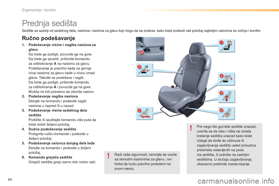 CITROEN C5 2016 Priručnik (in Serbian) 64
C5_sr_Chap03_ergo-et-confort_ed01-2015
Prednja sedišta
Ručno podešavanje
1. Podešavanje visine i nagiba naslona za glavu
d
a b
iste ga podigli, povucite ga na gore.
d
a b
iste ga spus CITROEN C5 2016 Priručnik (in Serbian) 64
C5_sr_Chap03_ergo-et-confort_ed01-2015
Prednja sedišta
Ručno podešavanje
1. Podešavanje visine i nagiba naslona za glavu
d
a b
iste ga podigli, povucite ga na gore.
d
a b
iste ga spus