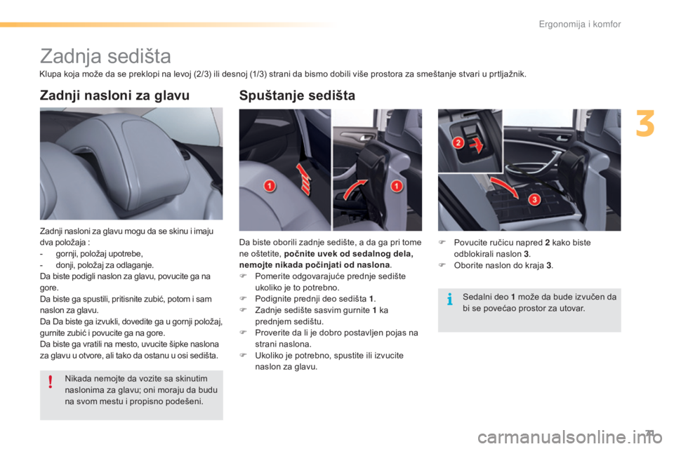 CITROEN C5 2016  Priručnik (in Serbian) 71
C5_sr_Chap03_ergo-et-confort_ed01-2015
Zadnji nasloni za glavu
zadnji nasloni za glavu mogu da se skinu i imaju 
dva položaja  :
-
 g

ornji, položaj upotrebe,
-
 d

onji, položaj za odlaganje.
