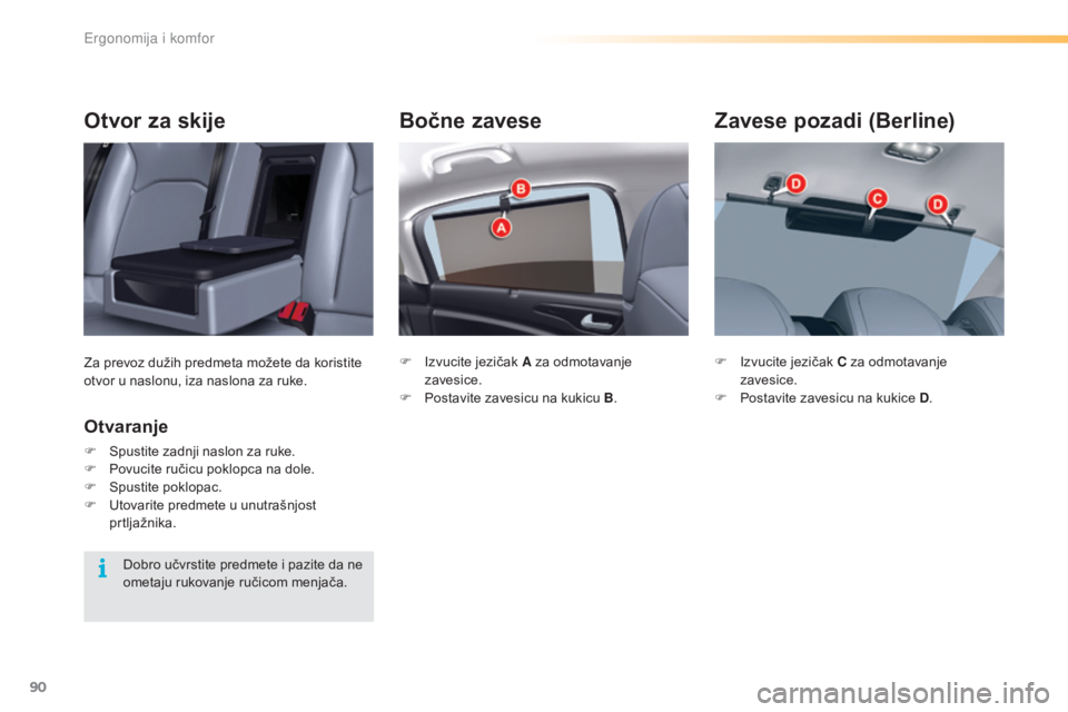 CITROEN C5 2016  Priručnik (in Serbian) 90
C5_sr_Chap03_ergo-et-confort_ed01-2015
Bočne zavese
F  izvucite jezičak A za odmotavanje zavesice.
F
 
P
 ostavite zavesicu na kukicu B .
Zavese pozadi (Berline)
F  izvucite jezičak C za odmotav