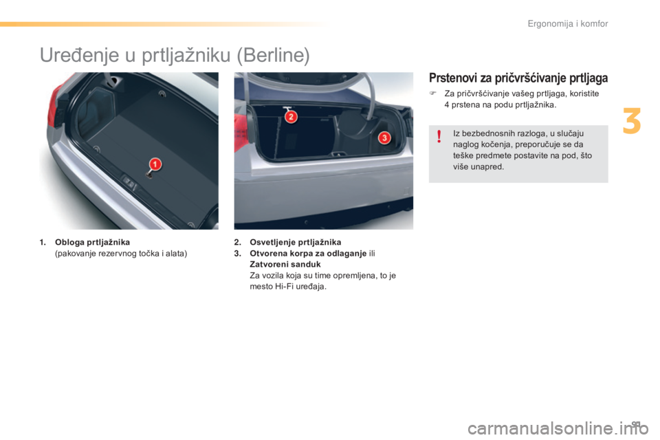 CITROEN C5 2016  Priručnik (in Serbian) 91
C5_sr_Chap03_ergo-et-confort_ed01-2015
Uređenje u prtljažniku (Berline)
1. Obloga pr tljažnika  (pakovanje rezervnog točka i alata) 2. O
svetljenje prtljažnika
3. O tvorena korpa za odlaganje 