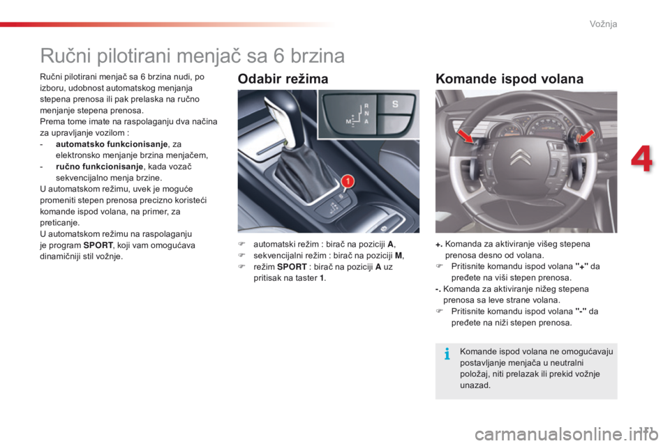 CITROEN C5 2015  Priručnik (in Serbian) 111
C5_sr_Chap04_conduite_ed01-2014
ručni pilotirani menjač sa 6 brzina
F automatski režim  : birač na poziciji A,
F  s ekvencijalni režim   : birač na poziciji M,
F
 
r
 ežim SPORT
 
 : birač