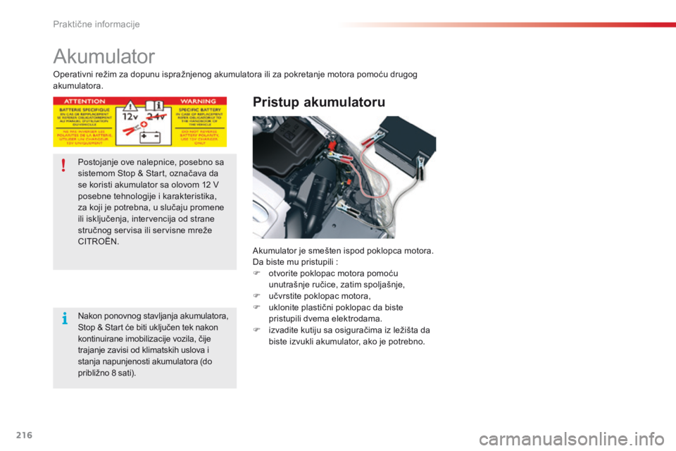 CITROEN C5 2015 Priručnik (in Serbian) 216
C5_sr_Chap08_information_ed01-2014
akumulator
Pristup akumulatoru
akumulator je smešten ispod poklopca motora.da biste mu pristupili :
F
o
tvorite poklopac motora pomoću
unutrašnje ručic CITROEN C5 2015 Priručnik (in Serbian) 216
C5_sr_Chap08_information_ed01-2014
akumulator
Pristup akumulatoru
akumulator je smešten ispod poklopca motora.da biste mu pristupili :
F
o
tvorite poklopac motora pomoću
unutrašnje ručic