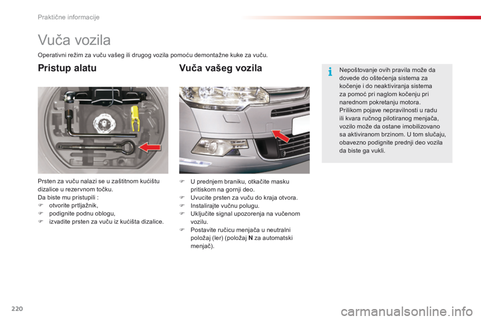 CITROEN C5 2015 Priručnik (in Serbian) 220
C5_sr_Chap08_information_ed01-2014
Vuča vozila
Pristup alatu
Prsten za vuču nalazi se u zaštitnom kućištu
dizalice u rezervnom točku.
da b
iste mu pristupili :
F
o
tvorite prtljažnik, CITROEN C5 2015 Priručnik (in Serbian) 220
C5_sr_Chap08_information_ed01-2014
Vuča vozila
Pristup alatu
Prsten za vuču nalazi se u zaštitnom kućištu
dizalice u rezervnom točku.
da b
iste mu pristupili :
F
o
tvorite prtljažnik,