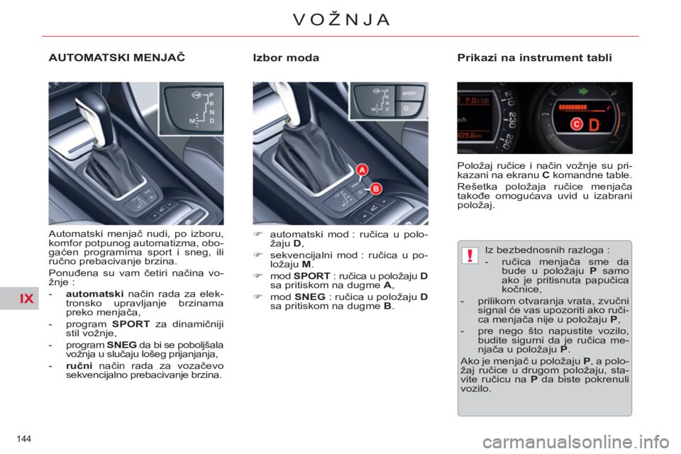 CITROEN C5 2014  Priručnik (in Serbian) IX
!
144 
VOŽNJA
   
Izbor moda    
Prikazi na instrument tabli 
 
 
 
�) 
  automatski mod : ručica u polo-
žaju  D 
, 
   
�) 
  sekvencijalni mod : ručica u po-
ložaju  M 
. 
   
�) 
 mod  SPO