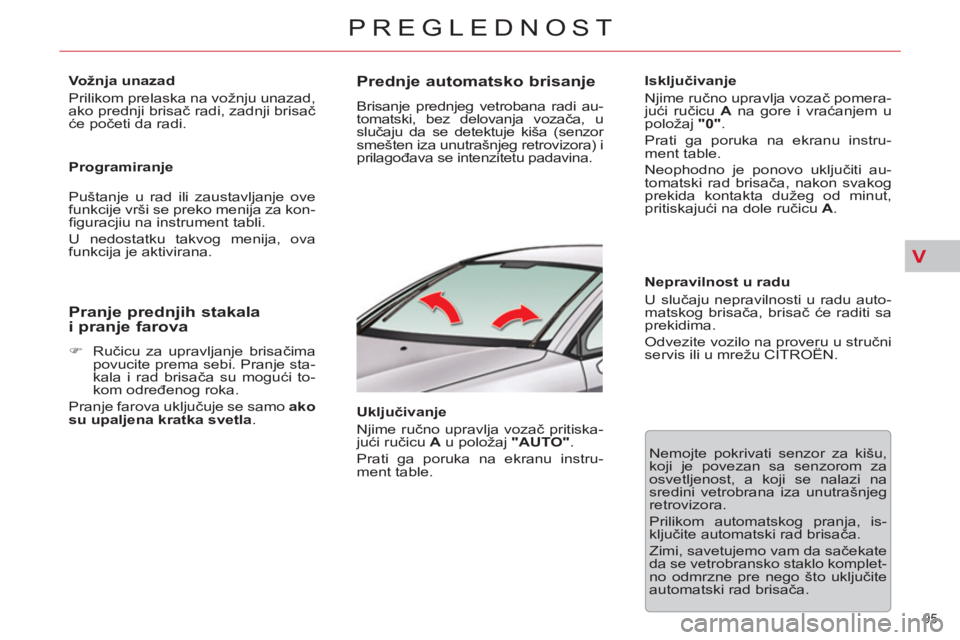 CITROEN C5 2012 Priručnik (in Serbian) V
95
PREGLEDNOST
Vožnja unazad
Prilikom prelaska na vožnju unazad,
ako prednji brisač radi, zadnji brisač
će početi da radi.
Programiranje
Puštanje u rad ili zaustavljanje ov CITROEN C5 2012 Priručnik (in Serbian) V
95
PREGLEDNOST
Vožnja unazad
Prilikom prelaska na vožnju unazad,
ako prednji brisač radi, zadnji brisač
će početi da radi.
Programiranje
Puštanje u rad ili zaustavljanje ov