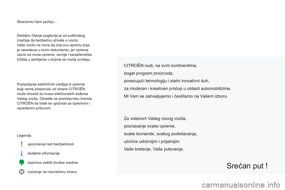 CITROEN C-ELYSÉE 2016 Priručnik (in Serbian) skrećemo Vam pažnju...
Legendaupozorenje radi bezbednosti.
dodatne informacije
doprinos zaštiti životne sredine.
vraćanje na naznačenu stranu
de
taljno čitanje poglavlja je od suštinskog
zna CITROEN C-ELYSÉE 2016 Priručnik (in Serbian) skrećemo Vam pažnju...
Legendaupozorenje radi bezbednosti.
dodatne informacije
doprinos zaštiti životne sredine.
vraćanje na naznačenu stranu
de
taljno čitanje poglavlja je od suštinskog
zna