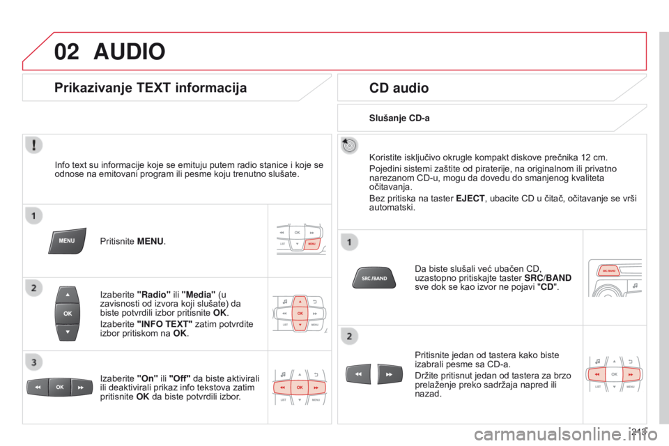 CITROEN C-ELYSÉE 2016 Priručnik (in Serbian) 02
213
AUDIO
info text su informacije koje se emituju putem radio stanice i koje se
odnose na emitovani program ili pesme koju trenutno slušate.
Pritisnite
MENU.
i
zaberite "Radio" ili CITROEN C-ELYSÉE 2016 Priručnik (in Serbian) 02
213
AUDIO
info text su informacije koje se emituju putem radio stanice i koje se
odnose na emitovani program ili pesme koju trenutno slušate.
Pritisnite
MENU.
i
zaberite "Radio" ili