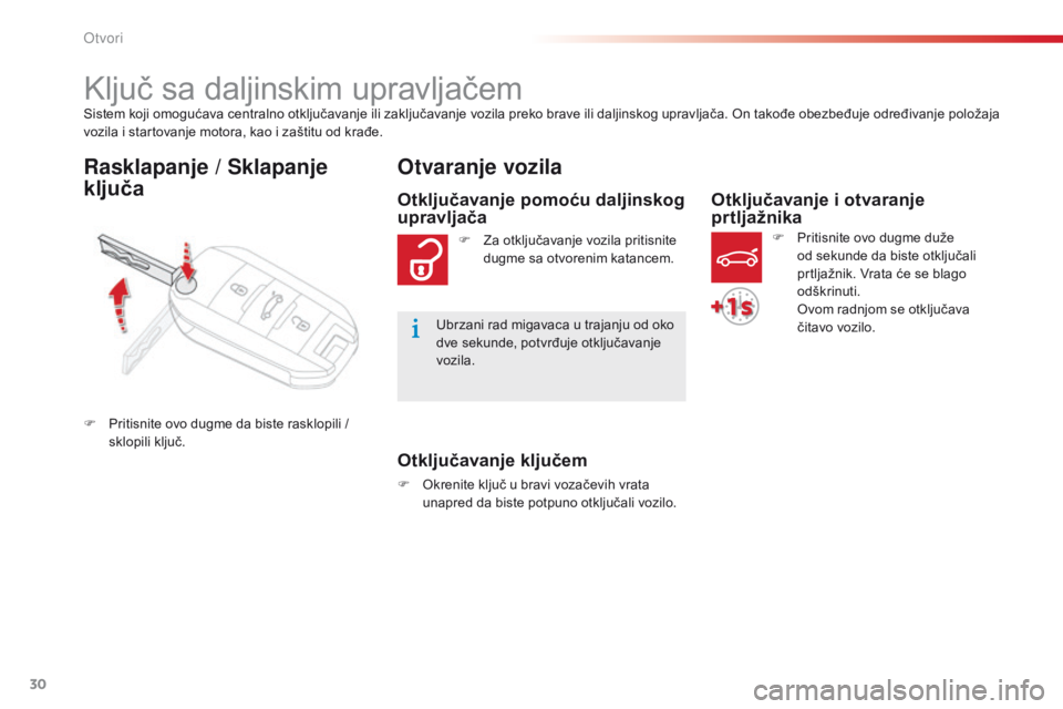 CITROEN C-ELYSÉE 2016  Priručnik (in Serbian) 30
C-elysee_sr_Chap02_ouvertures_ed01-2014
sistem koji omogućava centralno otključavanje ili zaključavanje vozila preko brave ili daljinskog upravljača. on  takođe obezbeđuje određivanje polož