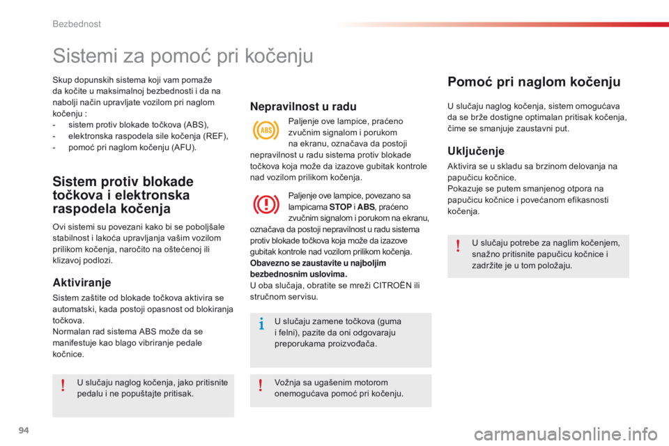 CITROEN C-ELYSÉE 2016 Priručnik (in Serbian) 94
C-elysee_sr_Chap07_securite_ed01-2014
skup dopunskih sistema koji vam pomaže
da kočite u maksimalnoj bezbednosti i da na
nabolji način upravljate vozilom pri naglom
kočenju :
-
s
istem p CITROEN C-ELYSÉE 2016 Priručnik (in Serbian) 94
C-elysee_sr_Chap07_securite_ed01-2014
skup dopunskih sistema koji vam pomaže
da kočite u maksimalnoj bezbednosti i da na
nabolji način upravljate vozilom pri naglom
kočenju :
-
s
istem p