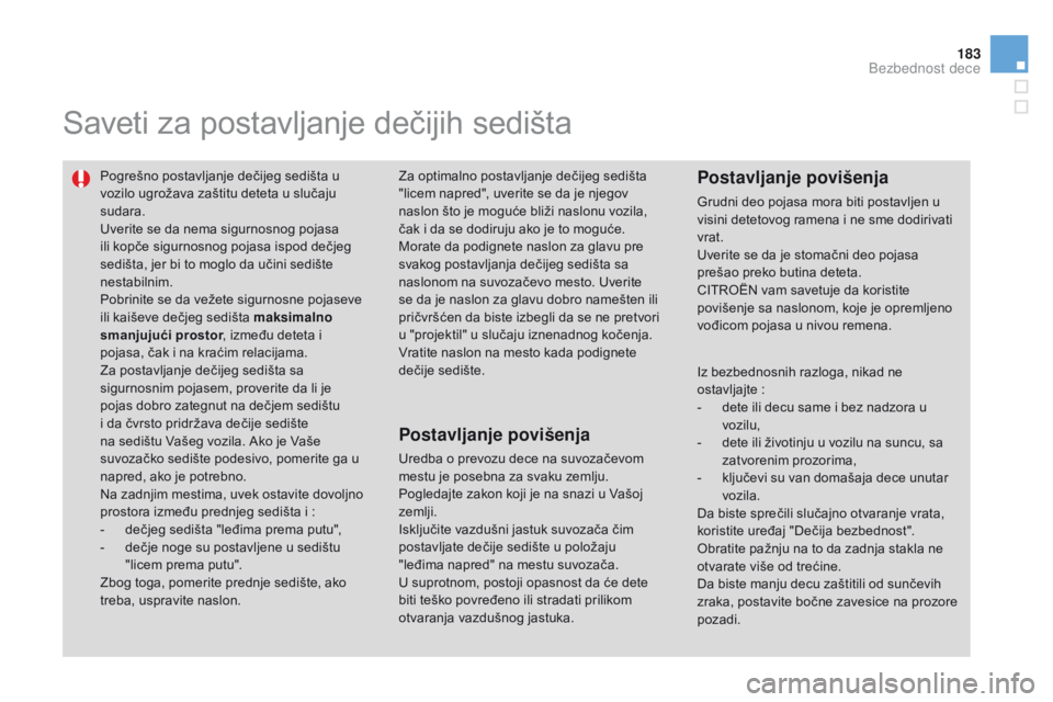 CITROEN DS3 2015 Priručnik (in Serbian) 183
ds3_sr_Chap09_securite-enfants_ed01-2014
saveti za postavljanje dečijih sedišta
Pogrešno postavljanje dečijeg sedišta u
vozilo ugrožava zaštitu deteta u slučaju
sudara.
Uverite se da nem CITROEN DS3 2015 Priručnik (in Serbian) 183
ds3_sr_Chap09_securite-enfants_ed01-2014
saveti za postavljanje dečijih sedišta
Pogrešno postavljanje dečijeg sedišta u
vozilo ugrožava zaštitu deteta u slučaju
sudara.
Uverite se da nem