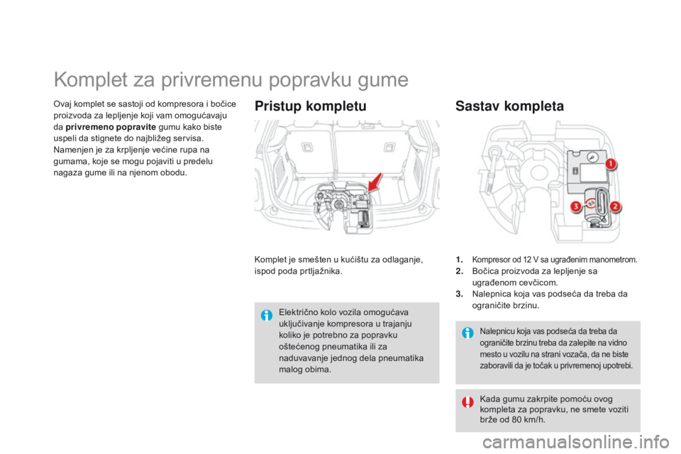 CITROEN DS3 2015 Priručnik (in Serbian) ds3_sr_Chap10_info-pratiques_ed01-2014
nalepnicu koja vas podseća da treba da
ograničite brzinu treba da zalepite na vidno
mesto u vozilu na strani vozača, da ne biste
zaboravili da je točak u CITROEN DS3 2015 Priručnik (in Serbian) ds3_sr_Chap10_info-pratiques_ed01-2014
nalepnicu koja vas podseća da treba da
ograničite brzinu treba da zalepite na vidno
mesto u vozilu na strani vozača, da ne biste
zaboravili da je točak u