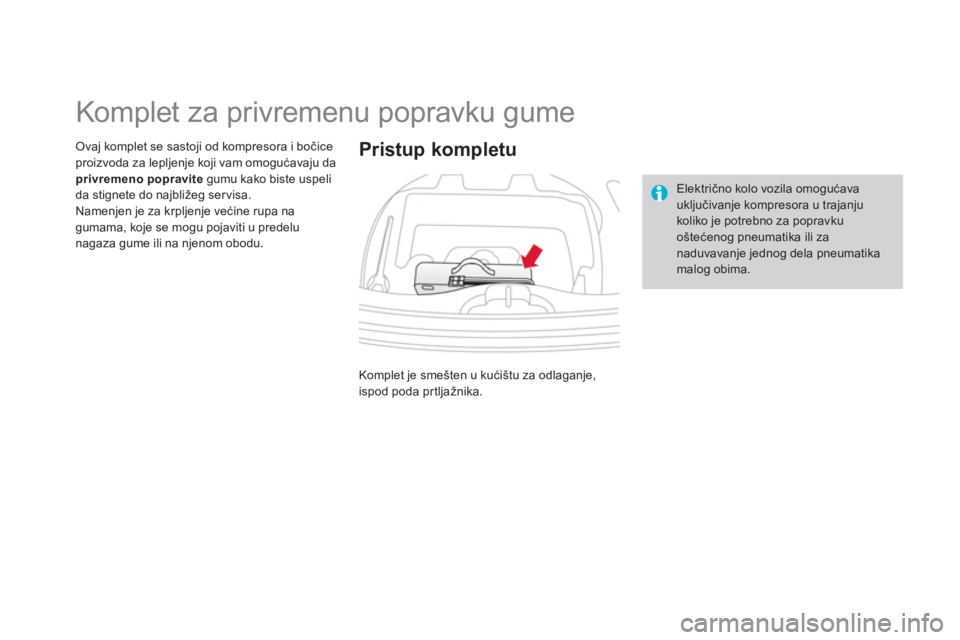 CITROEN DS3 2014  Priručnik (in Serbian)    
 
 
 
 
 
 
 
 
 
 
 
 
 
 
 
 
Komplet za privremenu popravku gume 
Ovaj komplet se sastoji od kompresora i bočice proizvoda za lepljenje koji vam omogućavaju da privremeno popravitegumu kako b