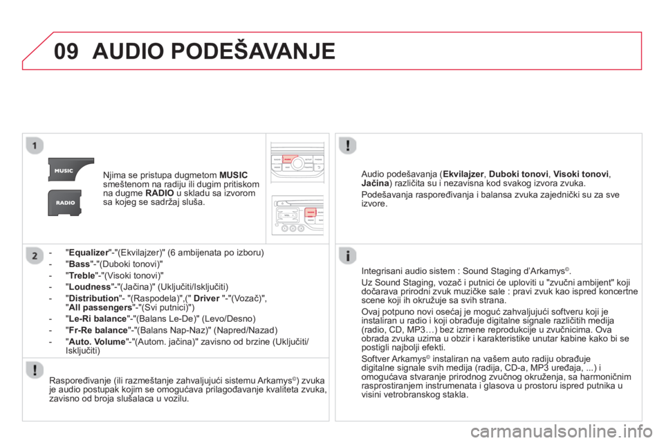 CITROEN DS3 2014 Priručnik (in Serbian) 09AUDIO PODEŠAVANJE
Njima se pristupa dugmetom MUSIC
smeštenom na radiju ili dugim pritiskom
na dugme RADIO
u skladu sa izvorom
sa kojeg se sadržaj sluša.
-"
Equalizer"-"(Ekvilajzer)" (6 ambi CITROEN DS3 2014 Priručnik (in Serbian) 09AUDIO PODEŠAVANJE
Njima se pristupa dugmetom MUSIC
smeštenom na radiju ili dugim pritiskom
na dugme RADIO
u skladu sa izvorom
sa kojeg se sadržaj sluša.
-"
Equalizer"-"(Ekvilajzer)" (6 ambi