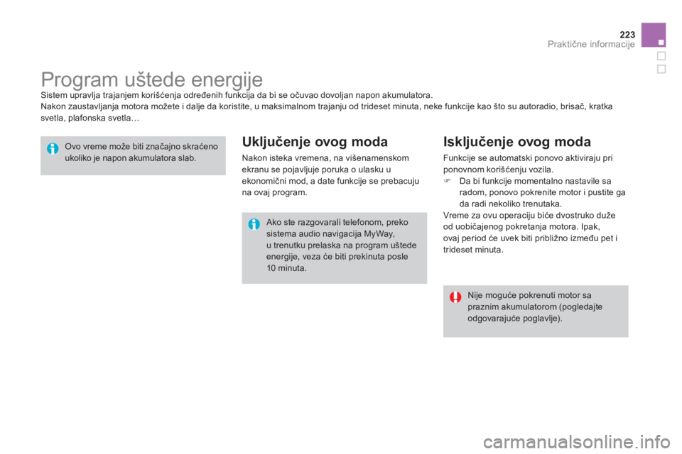 CITROEN DS3 2013 Priručnik (in Serbian) 223Praktične informacije
Program uštede energije Sistem upravlja trajanjem korišćenja određenih funkcija da bi se očuvao dovoljan napon akumulatora.
Nakon zaustavljanja mot CITROEN DS3 2013 Priručnik (in Serbian) 223Praktične informacije
Program uštede energije Sistem upravlja trajanjem korišćenja određenih funkcija da bi se očuvao dovoljan napon akumulatora.
Nakon zaustavljanja mot