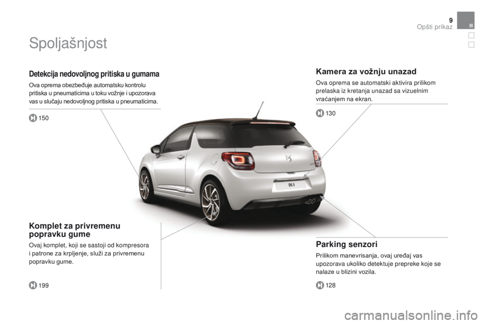 CITROEN DS3 CABRIO 2017  Priručnik (in Serbian) 9
DS3_sr_Chap00b_vue-ensemble_ed02-2015
Detekcija nedovoljnog pritiska u gumama
Ova oprema obezbeđuje automatsku kontrolu 
pritiska u pneumaticima u toku vožnje i upozorava 
vas u slučaju nedovoljn