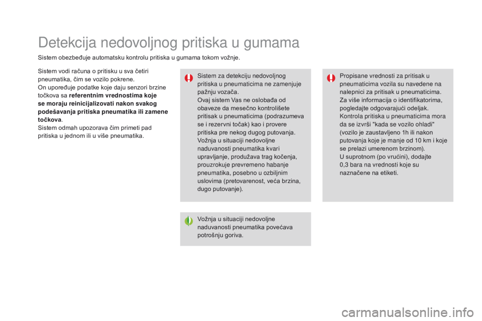 CITROEN DS3 CABRIO 2017 Priručnik (in Serbian) DS3_sr_Chap06_securite_ed02-2015
Detekcija nedovoljnog pritiska u gumama
Sistem obezbeđuje automatsku kontrolu pritiska u gumama tokom vožnje.Sistem za detekciju nedovoljnog
pritiska u pneumaticima CITROEN DS3 CABRIO 2017 Priručnik (in Serbian) DS3_sr_Chap06_securite_ed02-2015
Detekcija nedovoljnog pritiska u gumama
Sistem obezbeđuje automatsku kontrolu pritiska u gumama tokom vožnje.Sistem za detekciju nedovoljnog
pritiska u pneumaticima