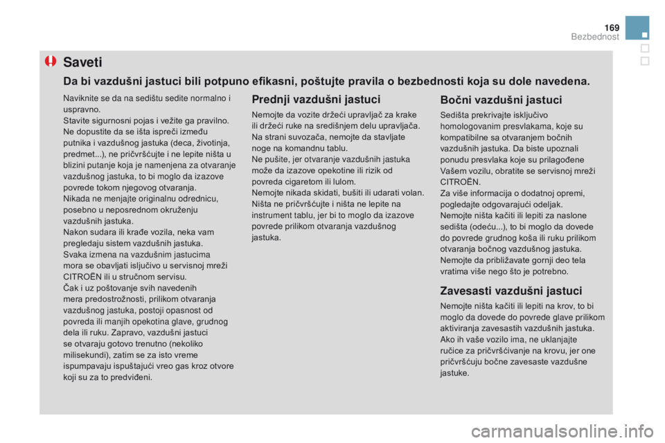 CITROEN DS3 CABRIO 2017 Priručnik (in Serbian) 169
DS3_sr_Chap06_securite_ed02-2015
Saveti
Prednji vazdušni jastuci
Nemojte da vozite držeći upravljač za krake
ili držeći ruke na središnjem delu upravljača.
Na strani suvozača, nemojte da CITROEN DS3 CABRIO 2017 Priručnik (in Serbian) 169
DS3_sr_Chap06_securite_ed02-2015
Saveti
Prednji vazdušni jastuci
Nemojte da vozite držeći upravljač za krake
ili držeći ruke na središnjem delu upravljača.
Na strani suvozača, nemojte da