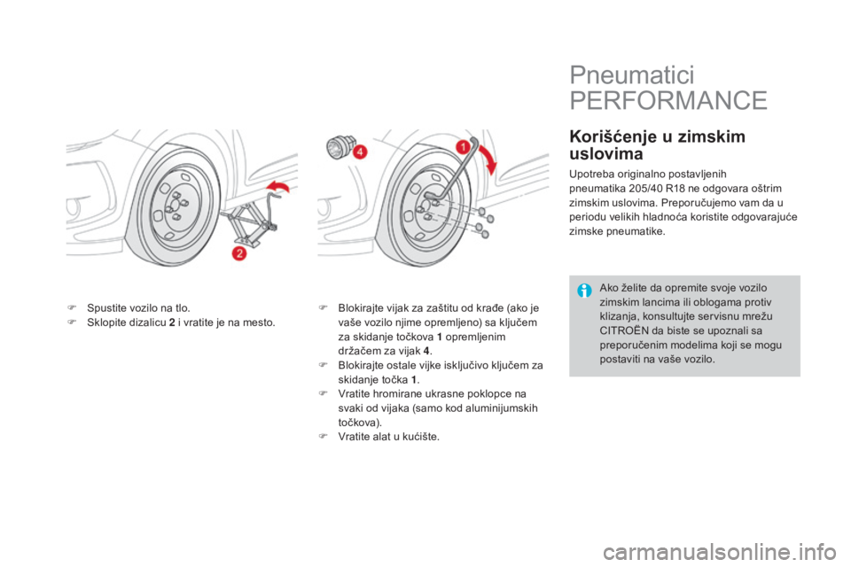 CITROEN DS3 CABRIO 2017  Priručnik (in Serbian) DS3_sr_Chap08_info-pratiques_ed02-2015
F Spustite vozilo na tlo.
F Sk lopite dizalicu 2 i vratite je na mesto. F Bl
okirajte vijak za zaštitu od krađe (ako je 
vaše vozilo njime opremljeno) sa klju