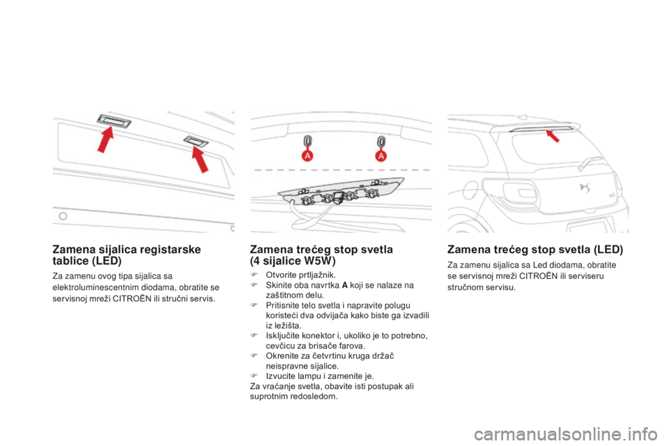 CITROEN DS3 CABRIO 2017  Priručnik (in Serbian) DS3_sr_Chap08_info-pratiques_ed02-2015
Zamena trećeg stop svetla  
(4 sijalice W5W)
F Otvorite prtljažnik.
F Ski nite oba navrtka A koji se nalaze na 
zaštitnom delu.
F
 Prit

isnite telo svetla i 