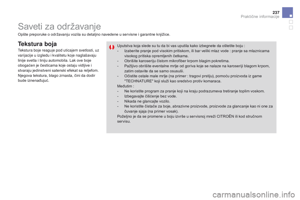 CITROEN DS3 CABRIO 2017  Priručnik (in Serbian) 237
DS3_sr_Chap08_info-pratiques_ed02-2015
Tekstura boja
Opšte preporuke o održavanju vozila su detaljno navedene u servisne i garantne knjižice.Uputstva koja slede su tu da bi vas uputila kako izb