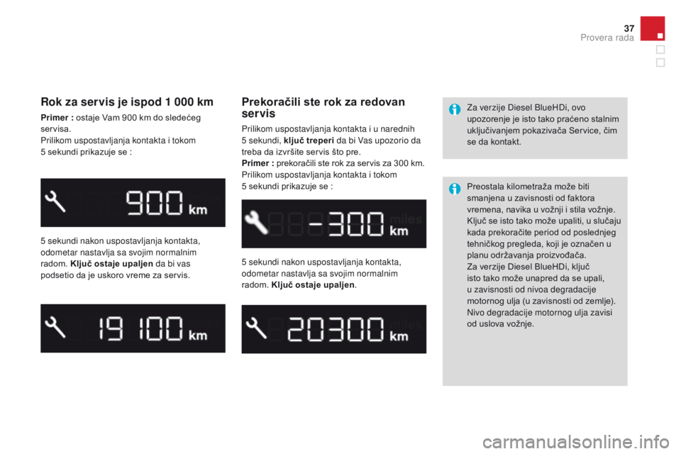 CITROEN DS3 CABRIO 2017  Priručnik (in Serbian) 37
DS3_sr_Chap01_controle-de-marche_ed02-2015
Rok za servis je ispod 1 000 km
Primer : ostaje Vam 900 km do sledećeg 
ser visa.
Prilikom uspostavljanja kontakta i tokom 
5
 se

kundi prikazuje se
 :
