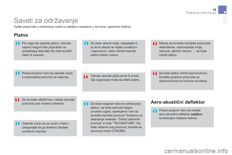 CITROEN DS3 CABRIO 2017 Priručnik (in Serbian) 15Praktične informacije
DS3-Cabrio_sr_Chap08_info-pratiques_ed02-2015
Saveti za održavanje
Odmah uklonite ptičiji izmet ili smolu
čije nagrizanje može da ošteti platno.
Da ne biste ošt CITROEN DS3 CABRIO 2017 Priručnik (in Serbian) 15Praktične informacije
DS3-Cabrio_sr_Chap08_info-pratiques_ed02-2015
Saveti za održavanje
Odmah uklonite ptičiji izmet ili smolu
čije nagrizanje može da ošteti platno.
Da ne biste ošt