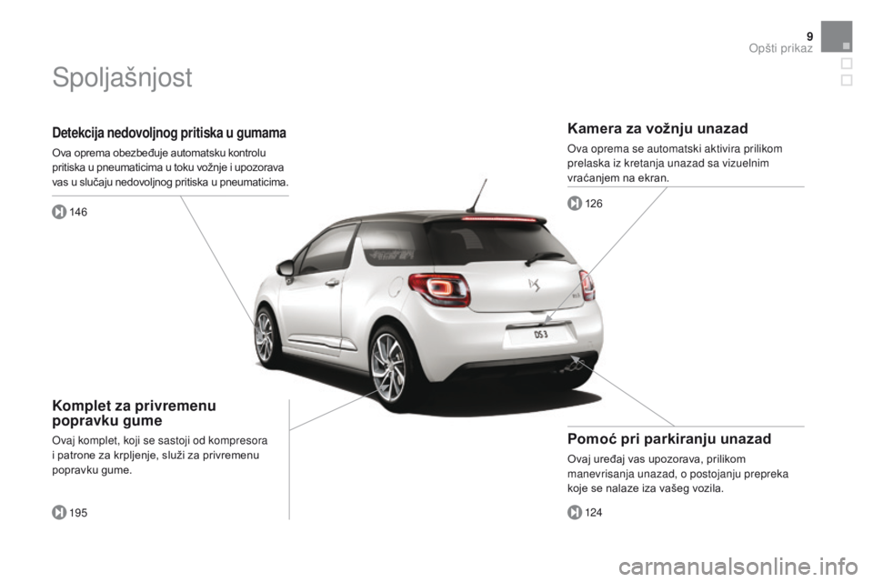 CITROEN DS3 CABRIO 2016  Priručnik (in Serbian) 9
DS3_sr_Chap00b_vue-ensemble_ed01-2015
Detekcija nedovoljnog pritiska u gumama
Ova oprema obezbeđuje automatsku kontrolu 
pritiska u pneumaticima u toku vožnje i upozorava 
vas u slučaju nedovoljn