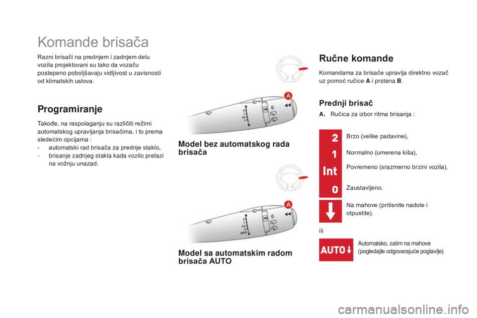CITROEN DS3 CABRIO 2016  Priručnik (in Serbian) DS3_sr_Chap05_visibilite_ed01-2015
Razni brisači na prednjem i zadnjem delu 
vozila projektovani su tako da vozaču 
postepeno poboljšavaju vidljivost u zavisnosti 
od klimatskih uslova.
Komande bri