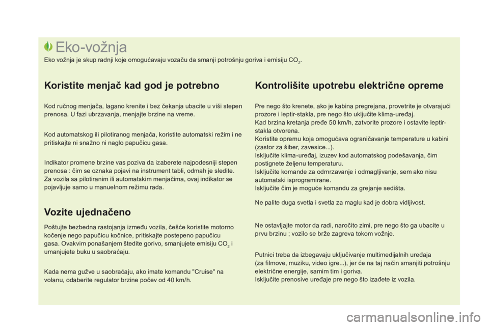 CITROEN DS3 CABRIO 2016  Priručnik (in Serbian) DS3_sr_Chap00c_eco-conduite_ed01-2015
Pre nego što krenete, ako je kabina pregrejana, provetrite je otvarajući 
prozore i leptir-stakla, pre nego što uključite klima-uređaj.
Kad brzina kretanja p