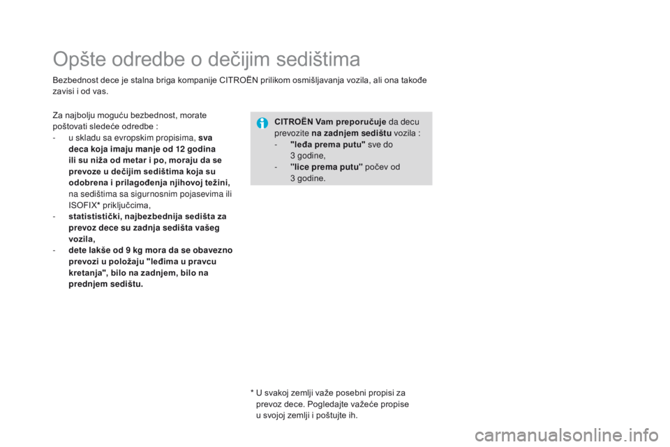 CITROEN DS3 CABRIO 2016  Priručnik (in Serbian) DS3_sr_Chap07_securite-enfants_ed01-2015
Opšte odredbe o dečijim sedištima
Bezbednost dece je stalna briga kompanije CITROËN prilikom osmišljavanja vozila, ali ona takođe 
zavisi i od vas.CITR
o