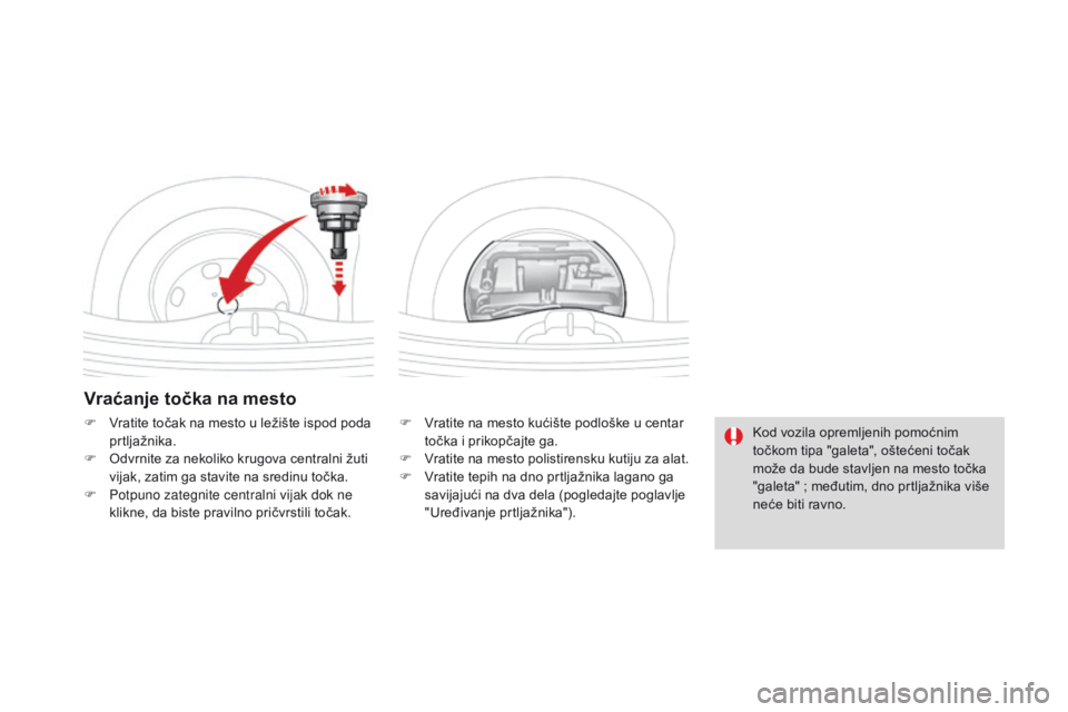 CITROEN DS3 CABRIO 2016  Priručnik (in Serbian) DS3_sr_Chap08_info-pratiques_ed01-2015
vraćanje točka na mesto
F Vratite na mesto kućište podloške u centar točka i prikopčajte ga.
F
 
V
 ratite na mesto polistirensku kutiju za alat.
F
 
V
 r