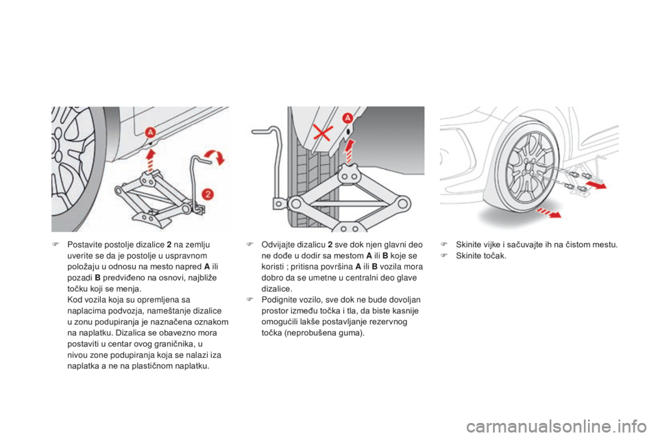 CITROEN DS3 CABRIO 2016  Priručnik (in Serbian) DS3_sr_Chap08_info-pratiques_ed01-2015
F Postavite postolje dizalice 2 na zemlju uverite se da je postolje u uspravnom 
položaju u odnosu na mesto napred A ili 
pozadi B predviđeno na osnovi, najbli