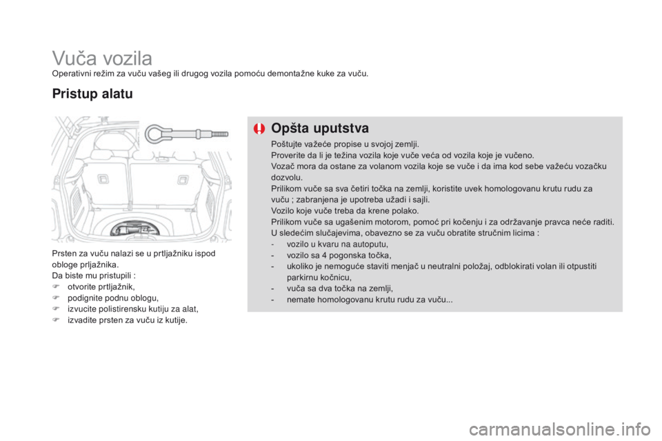 CITROEN DS3 CABRIO 2016 Priručnik (in Serbian) DS3_sr_Chap08_info-pratiques_ed01-2015
Vuča vozilaOperativni režim za vuču vašeg ili drugog vozila pomoću demontažne kuke za vuču.
Prsten za vuču nalazi se u prtljažniku ispod
obloge prljaž CITROEN DS3 CABRIO 2016 Priručnik (in Serbian) DS3_sr_Chap08_info-pratiques_ed01-2015
Vuča vozilaOperativni režim za vuču vašeg ili drugog vozila pomoću demontažne kuke za vuču.
Prsten za vuču nalazi se u prtljažniku ispod
obloge prljaž