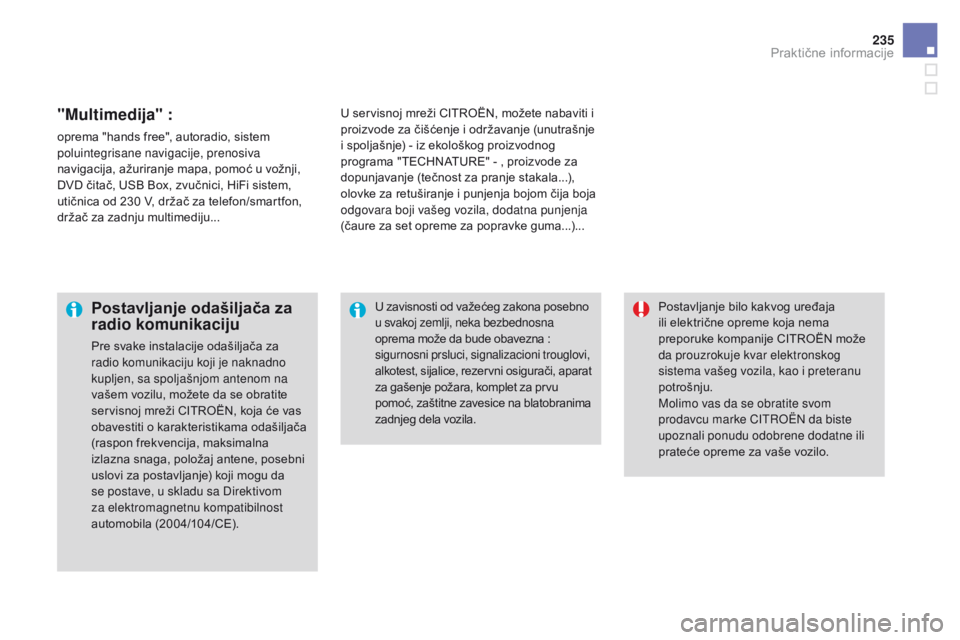 CITROEN DS3 CABRIO 2016 Priručnik (in Serbian) 235
DS3_sr_Chap08_info-pratiques_ed01-2015
"Multimedija" :
oprema "hands free", autoradio, sistem
poluintegrisane navigacije, prenosiva
navigacija, ažuriranje mapa, pomoć u vožnji CITROEN DS3 CABRIO 2016 Priručnik (in Serbian) 235
DS3_sr_Chap08_info-pratiques_ed01-2015
"Multimedija" :
oprema "hands free", autoradio, sistem
poluintegrisane navigacije, prenosiva
navigacija, ažuriranje mapa, pomoć u vožnji