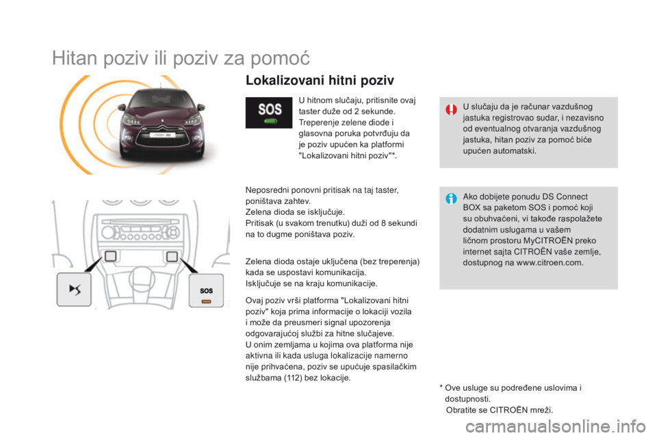 CITROEN DS3 CABRIO 2016 Priručnik (in Serbian) DS3_sr_Chap11b_BTA_ed01-2015
Hitan poziv ili poziv za pomoć
U slučaju da je računar vazdušnog
jastuka registrovao sudar, i nezavisno
od eventualnog otvaranja vazdušnog
jastuka, hitan poziv za CITROEN DS3 CABRIO 2016 Priručnik (in Serbian) DS3_sr_Chap11b_BTA_ed01-2015
Hitan poziv ili poziv za pomoć
U slučaju da je računar vazdušnog
jastuka registrovao sudar, i nezavisno
od eventualnog otvaranja vazdušnog
jastuka, hitan poziv za