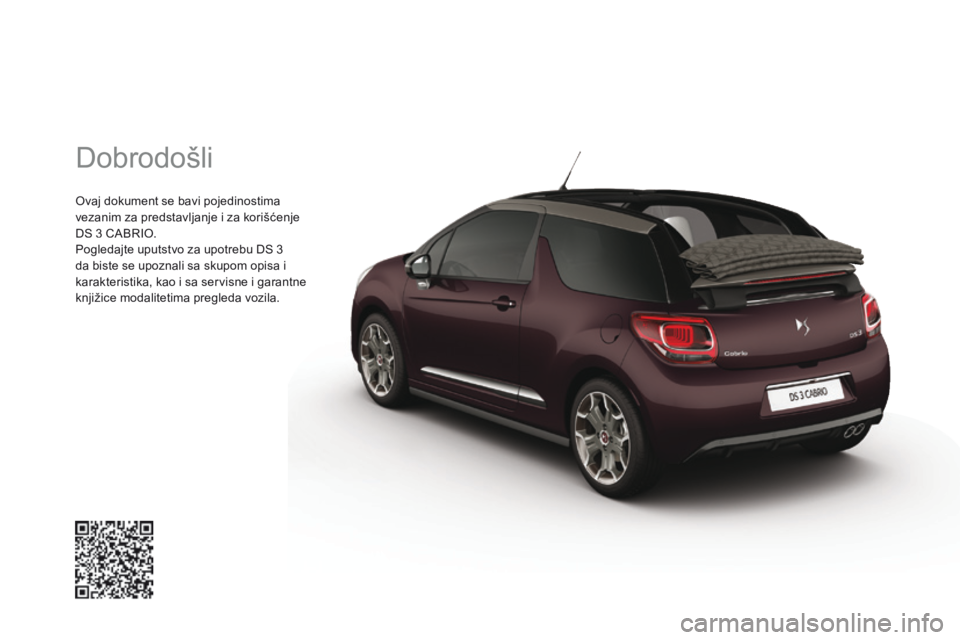 CITROEN DS3 CABRIO 2016  Priručnik (in Serbian)  Dobrodošli 
 Ovaj dokument se bavi pojedinostima vezanim za predstavljanje i za korišćenje DS 3 CABRIO.  Pogledajte uputstvo za upotrebu DS 3 da biste se upoznali sa skupom opisa i karakteristika,