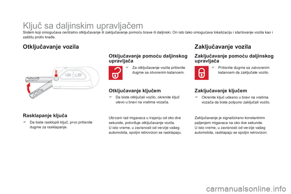 CITROEN DS3 CABRIO 2016  Priručnik (in Serbian) DS3_sr_Chap02_ouvertures_ed01-2015
Ključ sa daljinskim upravljačemSistem koji omogućava centralno otključavanje ili zaključavanje pomoću brave ili daljinski. On isto tako omogućava lokalizaciju