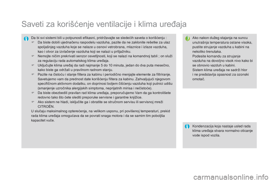 CITROEN DS3 CABRIO 2016  Priručnik (in Serbian) DS3_sr_Chap03_confort_ed01-2015
Saveti za korišćenje ventilacije i klima uređaja
Ako nakon dužeg stajanja na suncu 
unutrašnja temperatura ostane visoka, 
pustite strujanje vazduha u kabini na 
n