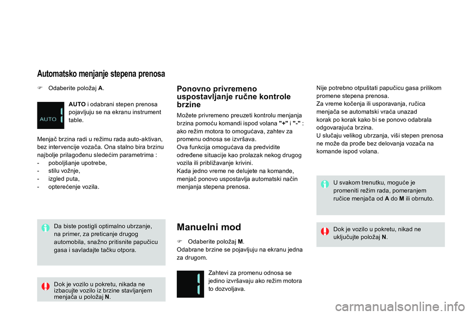 CITROEN DS4 2014 Priručnik (in Serbian)
Da biste postigli optimalno ubrzanje,
na primer, za preticanje drugog
automobila, snažno pritisnite papučicu
gasa i savladajte tačku otpora.
Ponovno privremeno
uspostavljanje ručne k CITROEN DS4 2014 Priručnik (in Serbian)
Da biste postigli optimalno ubrzanje,
na primer, za preticanje drugog
automobila, snažno pritisnite papučicu
gasa i savladajte tačku otpora.
Ponovno privremeno
uspostavljanje ručne k