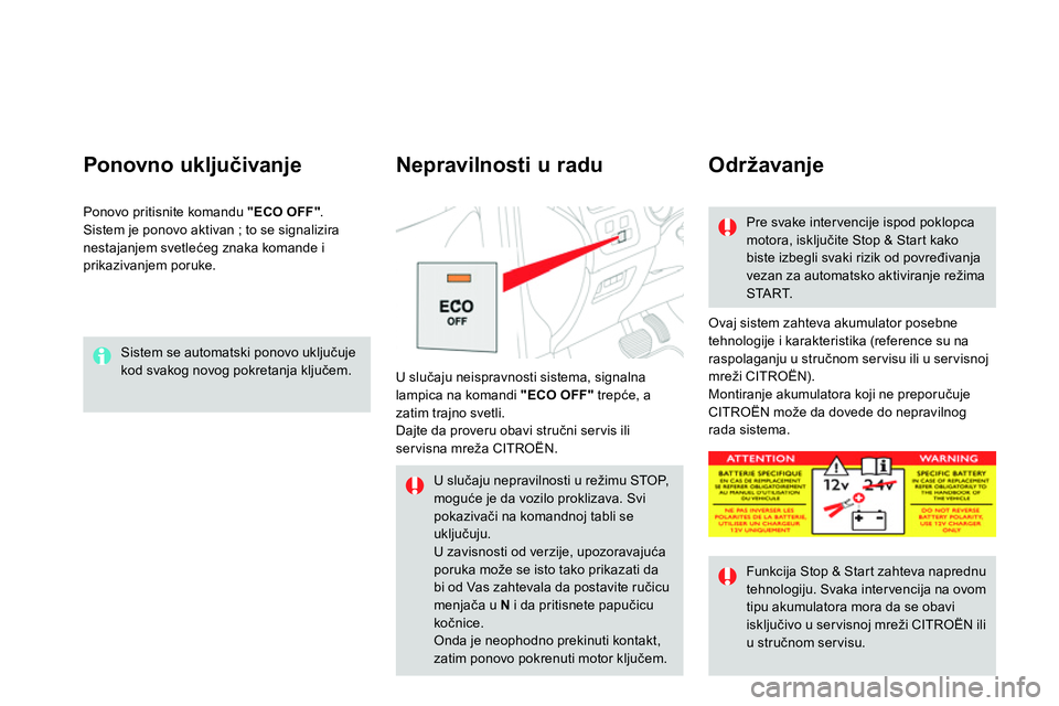 CITROEN DS4 2014 Priručnik (in Serbian) Sistem se automatski ponovo uključuje
kod svakog novog pokretanja ključem.
Ponovno uključivanje
Ovaj sistem zahteva akumulator posebne
tehnologije i karakteristika (reference su na
ra CITROEN DS4 2014 Priručnik (in Serbian) Sistem se automatski ponovo uključuje
kod svakog novog pokretanja ključem.
Ponovno uključivanje
Ovaj sistem zahteva akumulator posebne
tehnologije i karakteristika (reference su na
ra