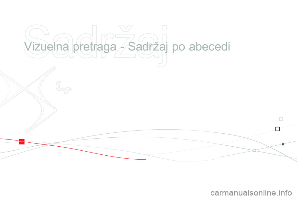 CITROEN DS4 2014  Priručnik (in Serbian)    
Sadržaj 
 
 
  Vizuelna pretraga - Sadržaj po abecedi   
